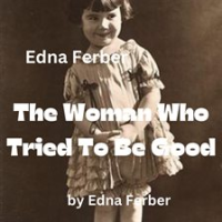 Edna_Ferber__The_Woman_Who_Tried_to_Be_Good